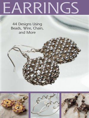 cover image of Earrings: 44 Designs Using Beads, Wire, Chain, and More